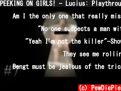 PEEKING ON GIRLS! - Lucius: Playthrough - Part 7  (c) PewDiePie