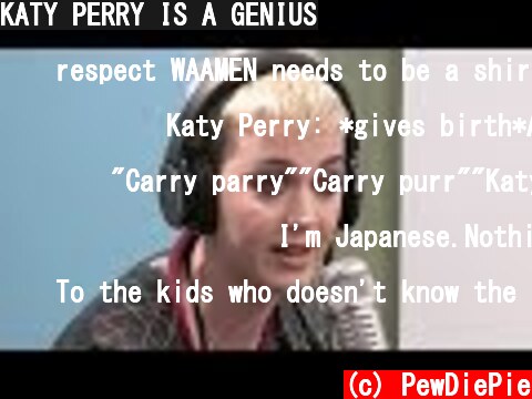 KATY PERRY IS A GENIUS  (c) PewDiePie