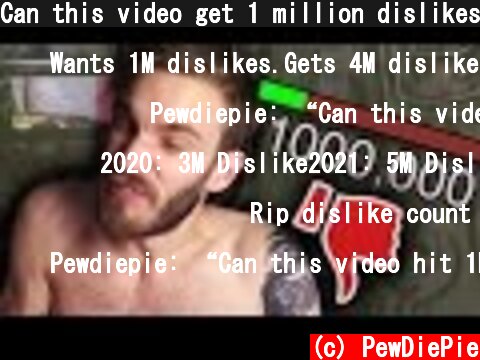 Can this video get 1 million dislikes?  (c) PewDiePie
