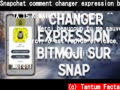 Snapchat comment changer expression bitmoji  (c) Tantum Facta