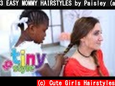 3 EASY MOMMY HAIRSTYLES by Paisley (age 6) | THIS IS SO FUNNY | Tiny Styles  (c) Cute Girls Hairstyles