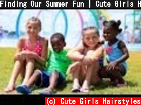 Finding Our Summer Fun | Cute Girls Hairstyles  (c) Cute Girls Hairstyles