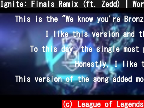 Ignite: Finals Remix (ft. Zedd) | Worlds 2016 - League of Legends  (c) League of Legends