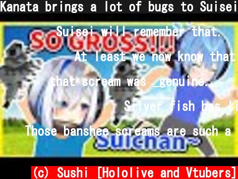 Kanata brings a lot of bugs to Suisei, Suisei won't stop screaming【Hololive/Eng sub】【Amane Kanata】  (c) Sushi [Hololive and Vtubers]