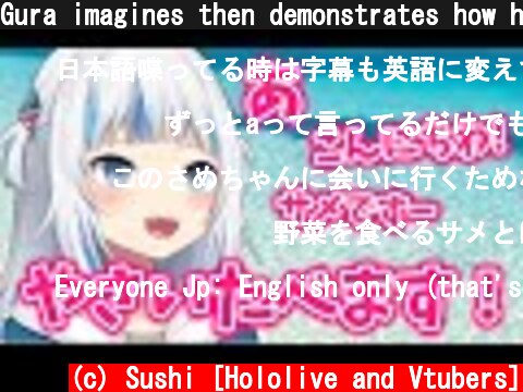 Gura imagines then demonstrates how her Japanese only stream would be like【HololiveEN/JP sub】  (c) Sushi [Hololive and Vtubers]