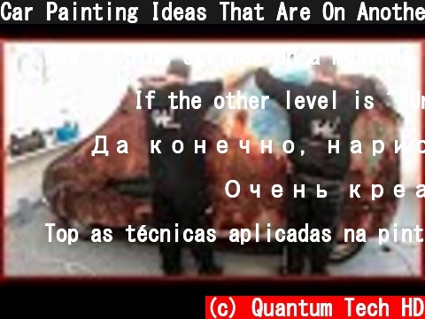 Car Painting Ideas That Are On Another Level  (c) Quantum Tech HD