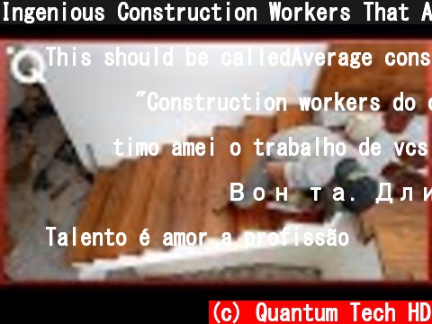 Ingenious Construction Workers That Are At Another Level ▶9  (c) Quantum Tech HD