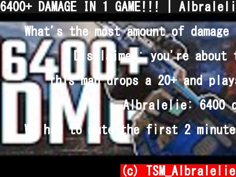 6400+ DAMAGE IN 1 GAME!!! | Albralelie  (c) TSM_Albralelie
