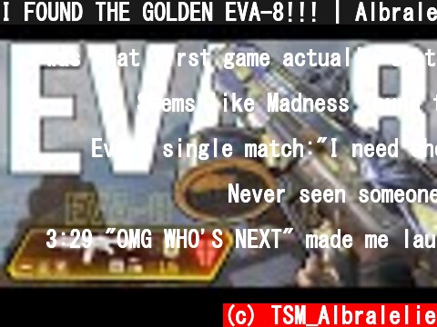 I FOUND THE GOLDEN EVA-8!!! | Albralelie  (c) TSM_Albralelie