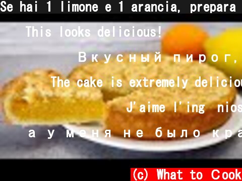 Se hai 1 limone e 1 arancia, prepara questa deliziosa torta # 282  (c) What to Сook