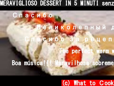 MERAVIGLIOSO DESSERT IN 5 MINUTI senza cottura # 254  (c) What to Сook