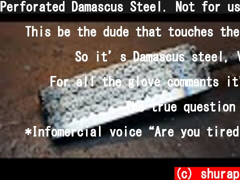 Perforated Damascus Steel. Not for use on the planet.  (c) shurap