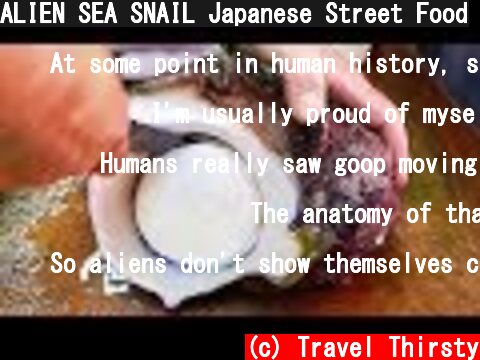 ALIEN SEA SNAIL Japanese Street Food  (c) Travel Thirsty