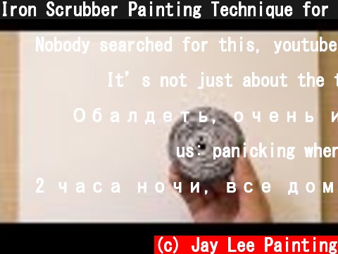 Iron Scrubber Painting Technique for Beginners  (c) Jay Lee Painting
