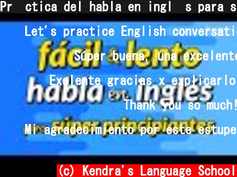 Pr�ctica del habla en ingl�s para s�per principiantes - F�cil y lento  (c) Kendra's Language School