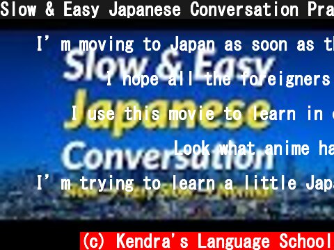 Slow & Easy Japanese Conversation Practice - Learn Japanese  (c) Kendra's Language School
