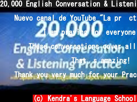 20,000 English Conversation & Listening Practice (with Spanish, Portuguese and Japanese subtitles)  (c) Kendra's Language School