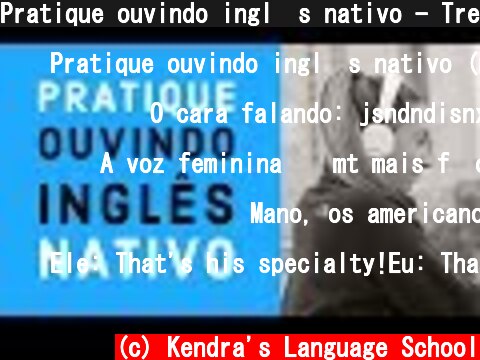 Pratique ouvindo ingl�s nativo - Treino eficiente de listening  (c) Kendra's Language School