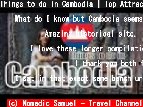 Things to do in Cambodia | Top Attractions Travel Guide  (c) Nomadic Samuel - Travel Channel