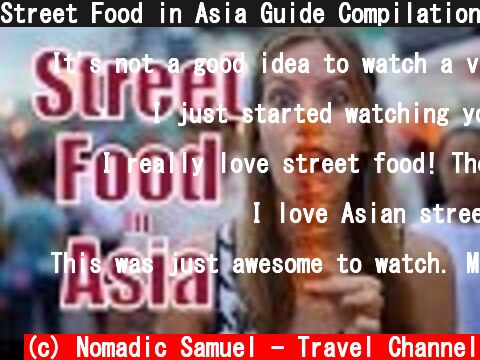 Street Food in Asia Guide Compilation: [THE BEST OF ASIAN STREET FOOD!]  (c) Nomadic Samuel - Travel Channel
