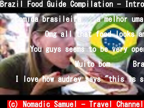 Brazil Food Guide Compilation - Introduction to Brazilian Cuisine  (c) Nomadic Samuel - Travel Channel