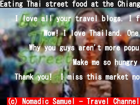 Eating Thai street food at the Chiang Mai Saturday Night Market  (c) Nomadic Samuel - Travel Channel