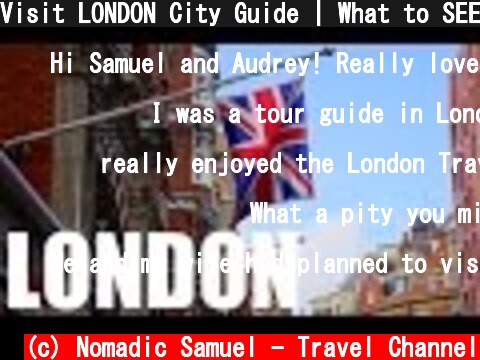Visit LONDON City Guide | What to SEE, DO & EAT in London, England  (c) Nomadic Samuel - Travel Channel