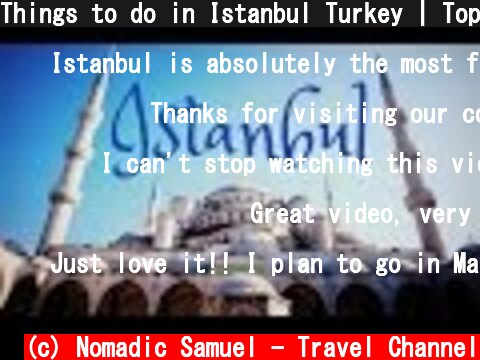 Things to do in Istanbul Turkey | Top Attractions Travel Guide  (c) Nomadic Samuel - Travel Channel