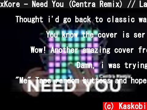 xKore - Need You (Centra Remix) // Launchpad Cover  (c) Kaskobi