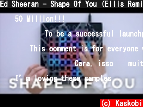 Ed Sheeran - Shape Of You (Ellis Remix) // Launchpad Cover  (c) Kaskobi