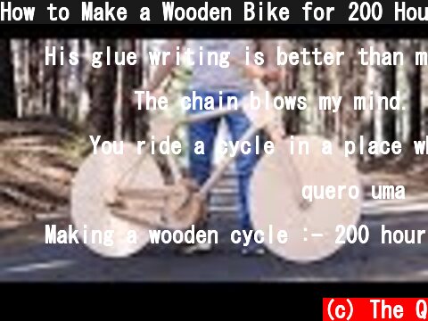 How to Make a Wooden Bike for 200 Hours  (c) The Q