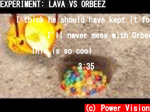 EXPERIMENT: LAVA VS ORBEEZ  (c) Power Vision