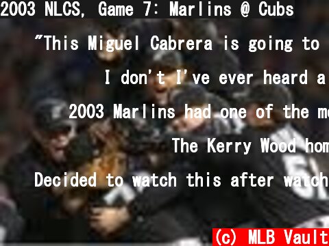 2003 NLCS, Game 7: Marlins @ Cubs  (c) MLB Vault