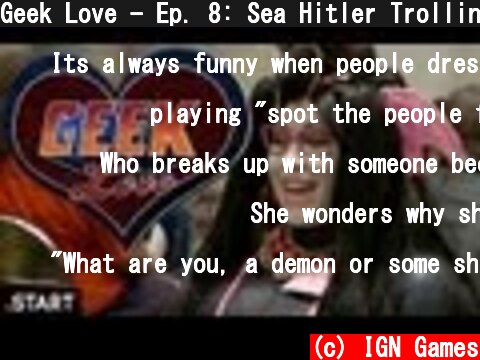 Geek Love - Ep. 8: Sea Hitler Trolling For Love (Kayla)  (c) IGN Games