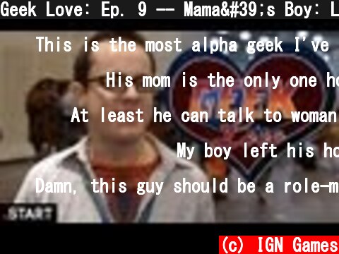 Geek Love: Ep. 9 -- Mama's Boy: Ladies' Man (Joey)  (c) IGN Games