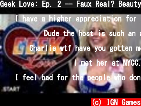 Geek Love: Ep. 2 -- Faux Real? Beauty Is The Geek! (Casey Anne)  (c) IGN Games