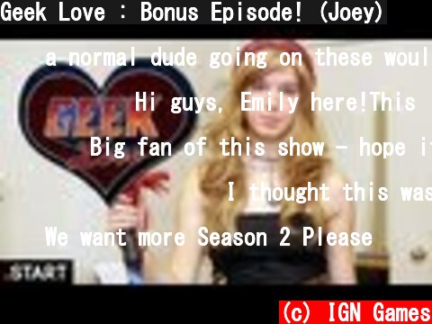 Geek Love : Bonus Episode! (Joey)  (c) IGN Games