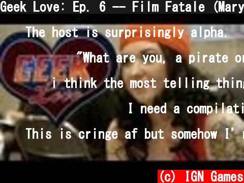 Geek Love: Ep. 6 -- Film Fatale (Mary)  (c) IGN Games