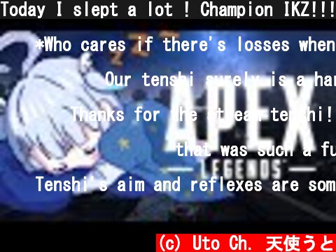 Today I slept a lot ! Champion IKZ!!! [Apex Legends]  (c) Uto Ch. 天使うと