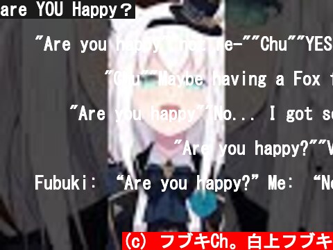are YOU Happy？  (c) フブキCh。白上フブキ