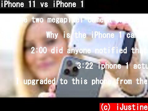 iPhone 11 vs iPhone 1  (c) iJustine