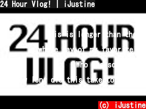 24 Hour Vlog! | iJustine  (c) iJustine