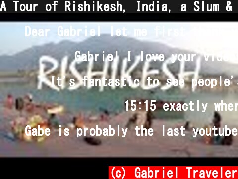 A Tour of Rishikesh, India, a Slum & the Ganges River  (c) Gabriel Traveler