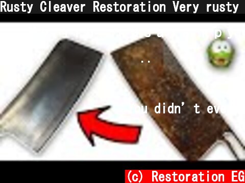 Rusty Cleaver Restoration Very rusty cleaver(butcher's knife) restoration - step by step DIY  (c) Restoration EG