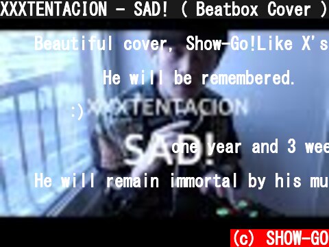 XXXTENTACION - SAD! ( Beatbox Cover ) By SHOW-GO  (c) SHOW-GO