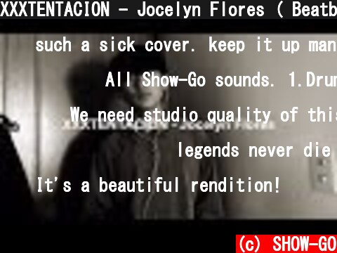 XXXTENTACION - Jocelyn Flores ( Beatbox Cover ) By SHOW-GO  (c) SHOW-GO