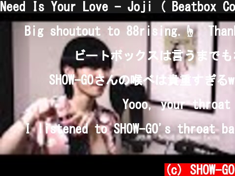 Need Is Your Love - Joji ( Beatbox Cover )  (c) SHOW-GO