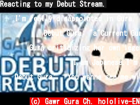 Reacting to my Debut Stream.  (c) Gawr Gura Ch. hololive-EN