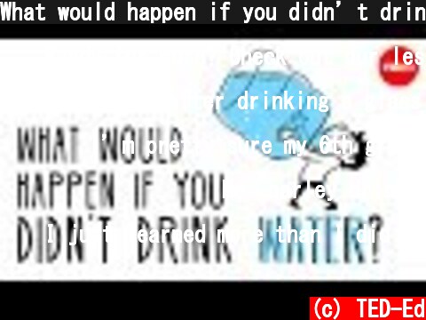 What would happen if you didn’t drink water? - Mia Nacamulli  (c) TED-Ed
