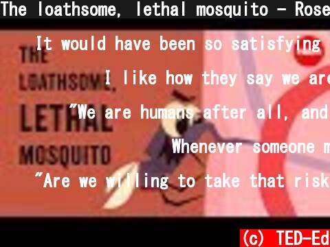The loathsome, lethal mosquito - Rose Eveleth  (c) TED-Ed